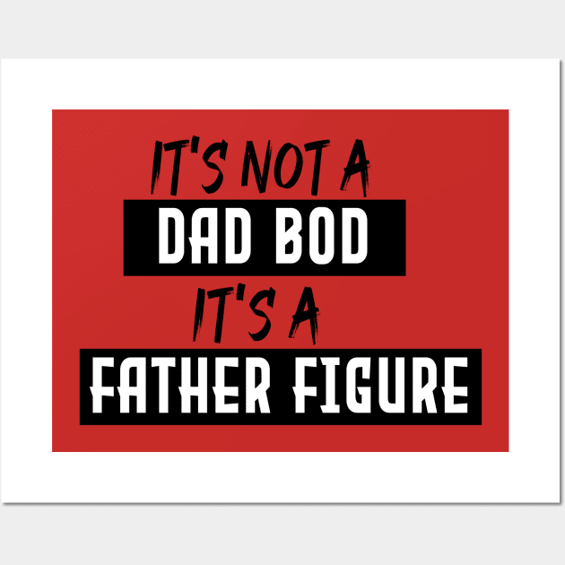 Dad Gift Funny Dad Shirt-It's Not A Dad Bod It's A Father Figure T-shirt Father Daughter Husband, Dad Shirt, fathers day, gift for dad, gift idea Wall Art by Aymanex1